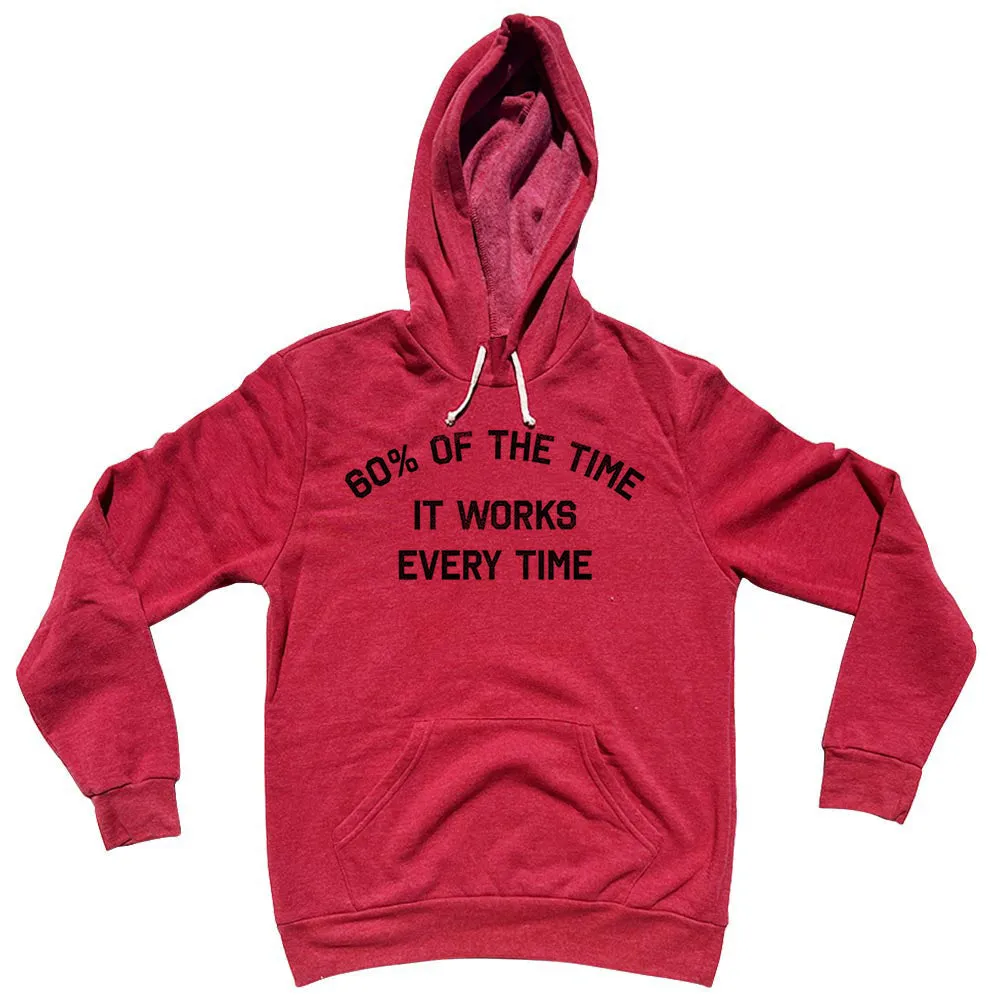 60% Of The Time It Works Every Time Tri-Blend Hoodie